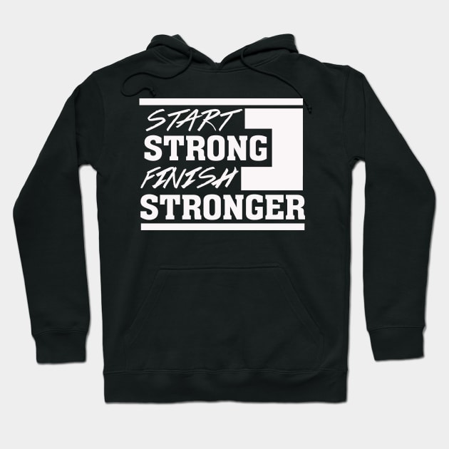 Start Strong Finish Stronger – Motivational Hoodie by nobletory